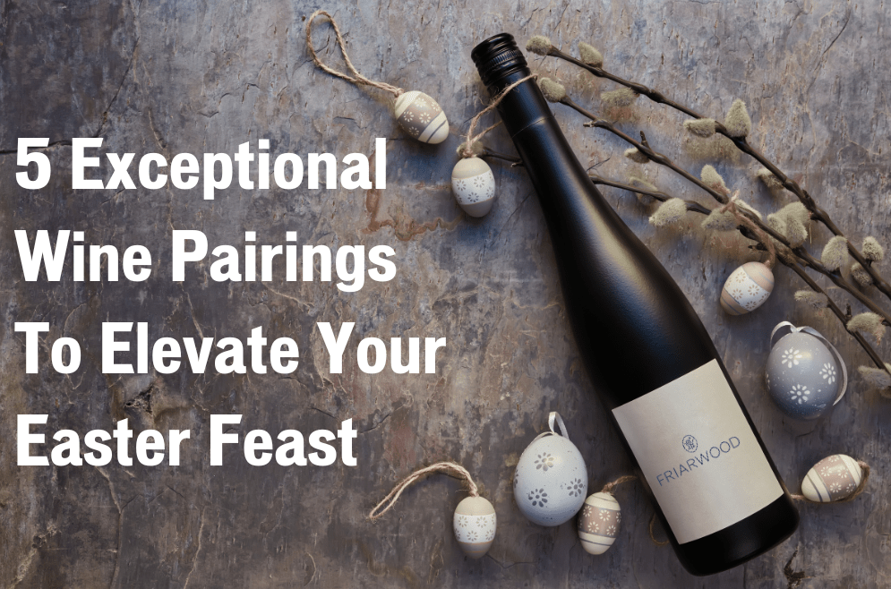 Five Exceptional Wine Pairings To Elevate Your Easter Feast - Friarwood Wines & Spirits